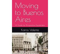 Moving to Buenos Aires: A Guide for Prospective Expatriates