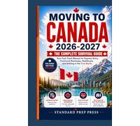 Moving to Canada 2026-2027: The Complete Survival Guide - Your Fast-Track Manual for Express Entry, Provincial Nominees, Healthcare, and Settling in the True North. (The Global Horizon Series)