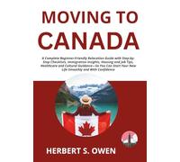 Moving to Canada: A Complete Beginner-Friendly Relocation Guide with Step-by-Step Checklists, Immigration Insights, Housing and Job Tips, Healthcare ... Confidence (The Smooth Relocation Guides)
