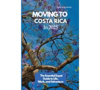 MOVING TO COSTA RICA 2025: The Essential Expat Guide to Life, Work, and Adventure