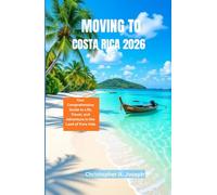MOVING TO COSTA RICA 2026: Your Comprehensive Guide to Life, Travel, and Adventure in the Land of Pura Vida