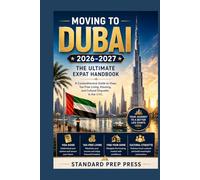 Moving to Dubai 2026-2027: The Ultimate Expat Handbook - A Comprehensive Guide to Visas, Tax-Free Living, Housing, and Cultural Etiquette in the UAE. (The Global Horizon Series)