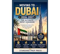 Moving to Dubai 2026-2027: The Ultimate Expat Handbook - A Comprehensive Guide to Visas, Tax-Free Living, Housing, and Cultural Etiquette in the UAE. (The Global Horizon Series)