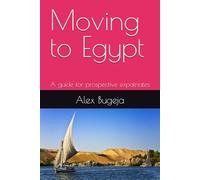 Moving to Egypt: A guide for prospective expatriates (Guides for Prospective Expatriates)