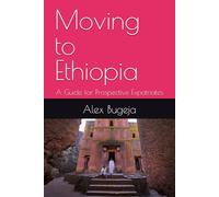 Moving to Ethiopia: A Guide for Prospective Expatriates