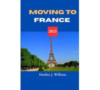 MOVING TO FRANCE 2025: Starting Anew in the Land of Art, Romance, and Refined Living