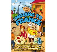 Moving to France: A Comprehensive Guide to Relocating and Settling in the Land of Elegance and Culture