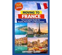 Moving to France: The Complete Guide for Expats, Nomads, and Newcomers