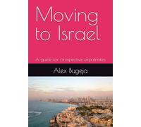 Moving to Israel: A guide for prospective expatriates (Guides for Prospective Expatriates)
