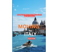 MOVING TO ITALY 2025/2026: Everything You Need to Know to Start a New Life in Italy with Confidence