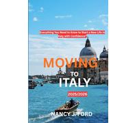 MOVING TO ITALY 2025/2026: Everything You Need to Know to Start a New Life in Italy with Confidence