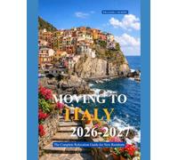 MOVING TO ITALY 2026-2027: The Complete Relocation Guide for New Residents