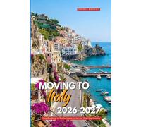 MOVING TO ITALY 2026-2027: Your Roadmap to Mediterranean Living and New Opportunities