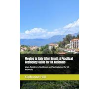 Moving to Italy After Brexit: A Practical Residency Guide for UK Nationals: Visas, Residency, Healthcare and Tax Explained for UK Nationals