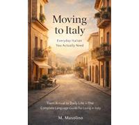 Moving to Italy: Everyday Italian You Actually Need: From Arrival to Daily Life - The Complete Language Guide for Living in Italy (Moving Abroad Language Survival Series)