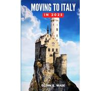 MOVING TO ITALY IN 2025: A Guide to Embracing a New Life and Culture
