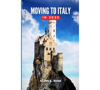 MOVING TO ITALY IN 2025: A Guide to Embracing a New Life and Culture