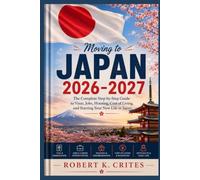 Moving to Japan 2026-2027: The Complete Step-by-Step Guide to Visas, Jobs, Housing, Cost of Living, and Starting Your New Life in Japan.: 9 (The Global Horizon Series)