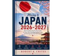 Moving to Japan 2026-2027: The Complete Step-by-Step Guide to Visas, Jobs, Housing, Cost of Living, and Starting Your New Life in Japan. (The Global Horizon Series)