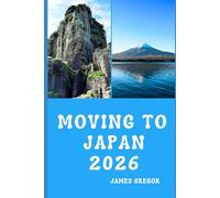 MOVING TO JAPAN 2026: A Practical Relocation Guide to Housing, Jobs, Culture, and Everyday Life in Japan for 2026
