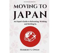 Moving to Japan: An Expat's Guide to Relocating, Working, and Settling In. (The Smooth Relocation Guides)