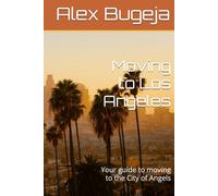 Moving to Los Angeles: Your guide to moving to the City of Angels