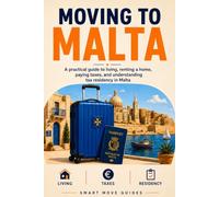 Moving to Malta: A practical guide to living, renting a home, paying taxes , and understanding tax residency in Malta (Smart Move Guides)