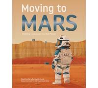 Moving to Mars: Building a Colony on the Red Planet