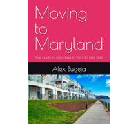 Moving to Maryland: Your guide to relocating to the Old Line State: 21 (USA Moving Guides)