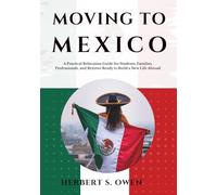 Moving to Mexico: A Practical Relocation Guide for Students, Families, Professionals, and Retirees Ready to Build a New Life Abroad (The Smooth Relocation Guides)