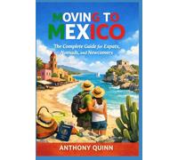 Moving to Mexico: The Complete Guide for Expats, Nomads, and Newcomers