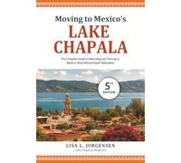 Moving to Mexico's Lake Chapala: The Complete Guide to Relocating and Thriving at Mexico’s Most Beloved Expat Destination