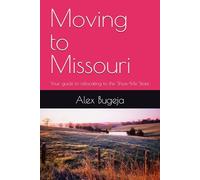 Moving to Missouri: Your guide to relocating to the Show-Me State: 38 (USA Moving Guides)