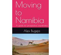 Moving to Namibia: A guide for prospective expatriates (Guides for Prospective Expatriates)