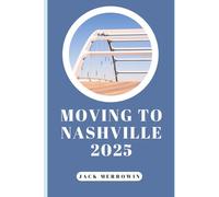 MOVING TO NASHVILLE 2025: Living, Working, and Thriving in Tennessee’s Fastest-Growing City