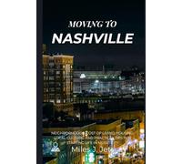 Moving To Nashville: Neighborhoods, Cost of Living, Housing, Local Culture, and Practical Tips for Starting Life in Music City (The Practical Guide to Living Abroad Series)