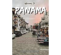 Moving To PANAMA: The Complete Handbook to the Pensionado Discounts, The Territorial Tax System, Healthcare, and Relocation Logistics (The Global Relocation Blueprints)