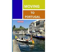 MOVING TO PORTUGAL 2025/2026: Living, Working, and Thriving in Portugal’s Golden Years of Opportunity