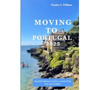 MOVING TO PORTUGAL 2025: Essential Pathways to Life in a Land of Sun, Sea, and Tradition