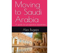 Moving to Saudi Arabia: A guide for prospective expatriates (Guides for Prospective Expatriates)