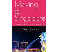 Moving to Singapore: A guide for prospective expatriates