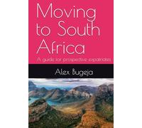 Moving to South Africa: A guide for prospective expatriates (Guides for Prospective Expatriates)
