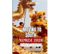 MOVING TO SOUTH KOREA 2026: The Complete Guide to Living, Working, Visa Requirements, Jobs, and Expat Life in Korea