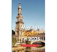 MOVING TO SPAIN IN 2025: Everything You Need to Start Fresh, Live Well, and Feel at Home Abroad