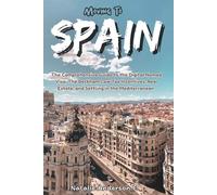 Moving To Spain: The Comprehensive Guide to the Digital Nomad Visa, The Beckham Law Tax Incentives, Real Estate and Settling in the Mediterranean