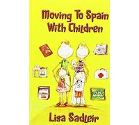 Moving To Spain With Children by Lisa Sadleir (2014-10-26)