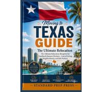Moving to Texas Guide: The Ultimate Relocation Blueprint for Families & Remote Workers-Cost of Living, Neighborhoods, and Job Markets. (The Global Horizon Series)