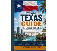 Moving to Texas Guide: The Ultimate Relocation Blueprint for Families & Remote Workers-Cost of Living, Neighborhoods, and Job Markets. (The Global Horizon Series)