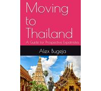 Moving to Thailand: A Guide for Prospective Expatriates (Guides for Prospective Expatriates)