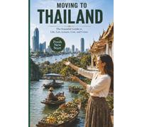 Moving to Thailand: Expat Life, Cost of Living, and Moving Abroad Guide with Visas, Safety, Work, Housing, and Daily Life Tips, 6×9 Inches